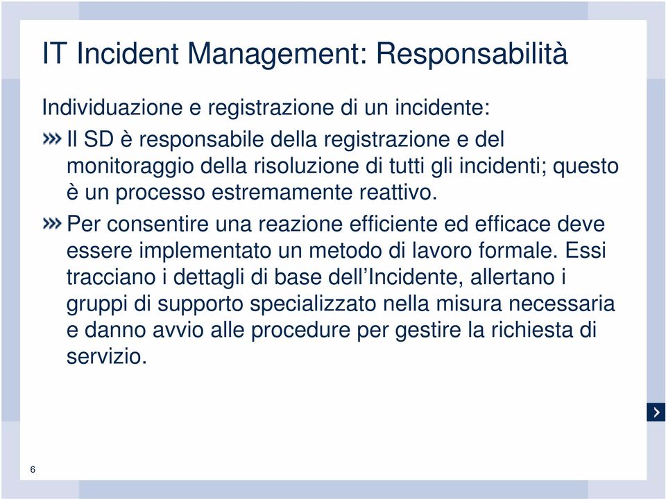 Per consentire una reazione efficiente ed efficace deve essere implementato un metodo di lavoro formale.