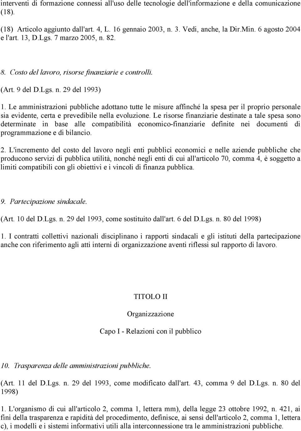 Le amministrazioni pubbliche adottano tutte le misure affinché la spesa per il proprio personale sia evidente, certa e prevedibile nella evoluzione.