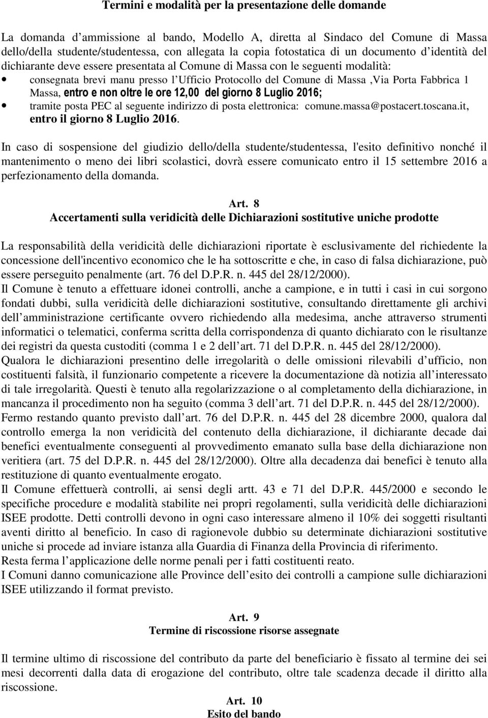 Porta Fabbrica 1 Massa, entro e non oltre le ore 12,00 del giorno 8 Luglio 2016; tramite posta PEC al seguente indirizzo di posta elettronica: comune.massa@postacert.toscana.