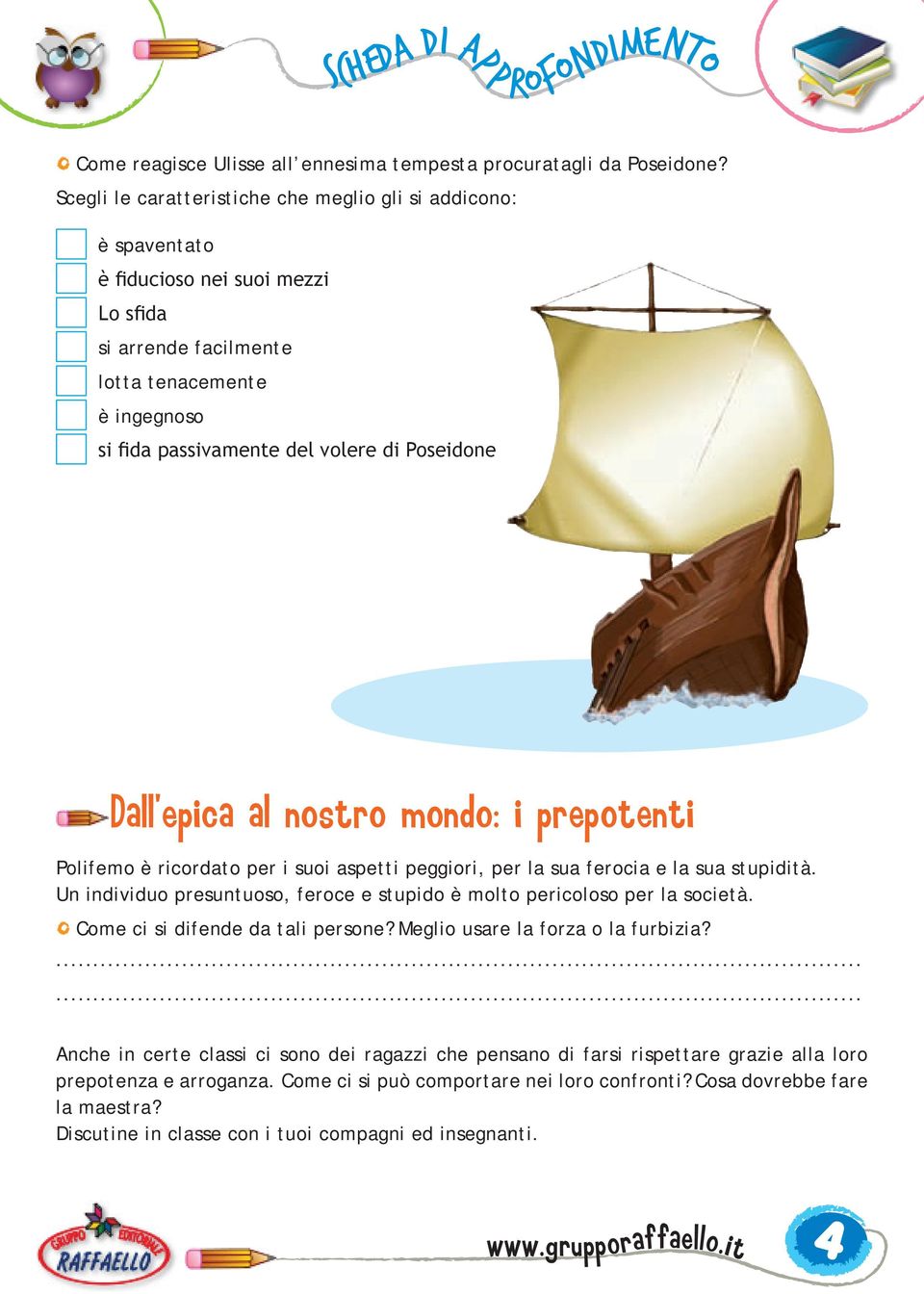 Dall epica al nostro mondo: i prepotenti Polifemo è ricordato per i suoi aspetti peggiori, per la sua ferocia e la sua stupidità.