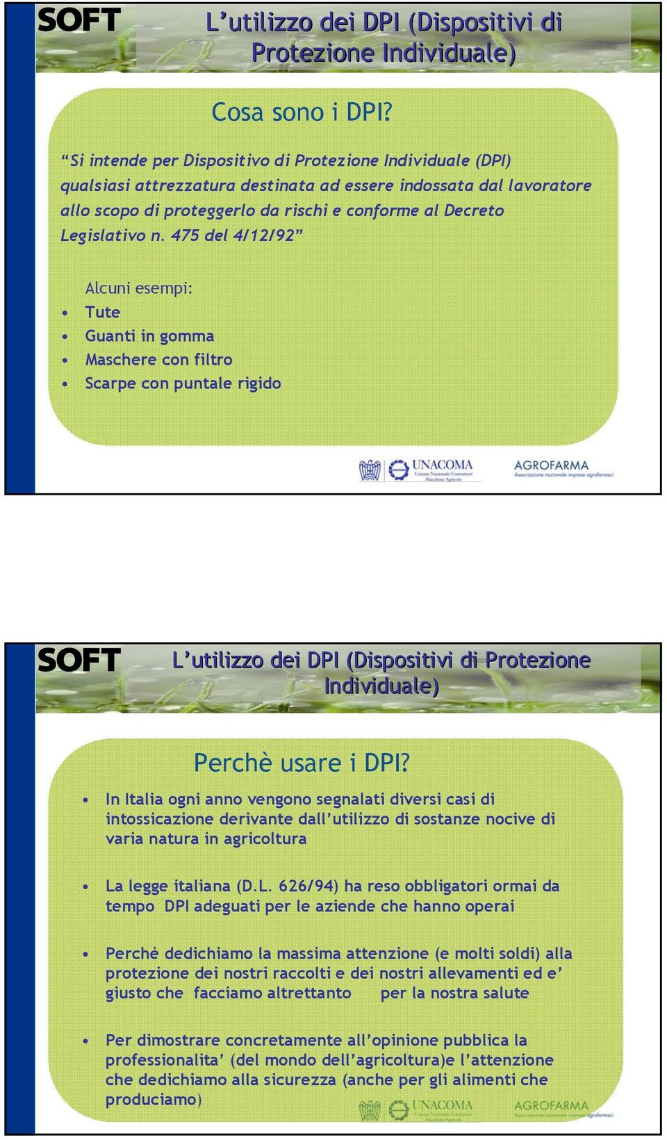 475 del 4/12/92 Alcuni esempi: Tute Guanti in gomma Maschere con filtro Scarpe con puntale rigido L utilizzo dei DPI (Dispositivi( di Protezione Individuale) Perchè usare i DPI?