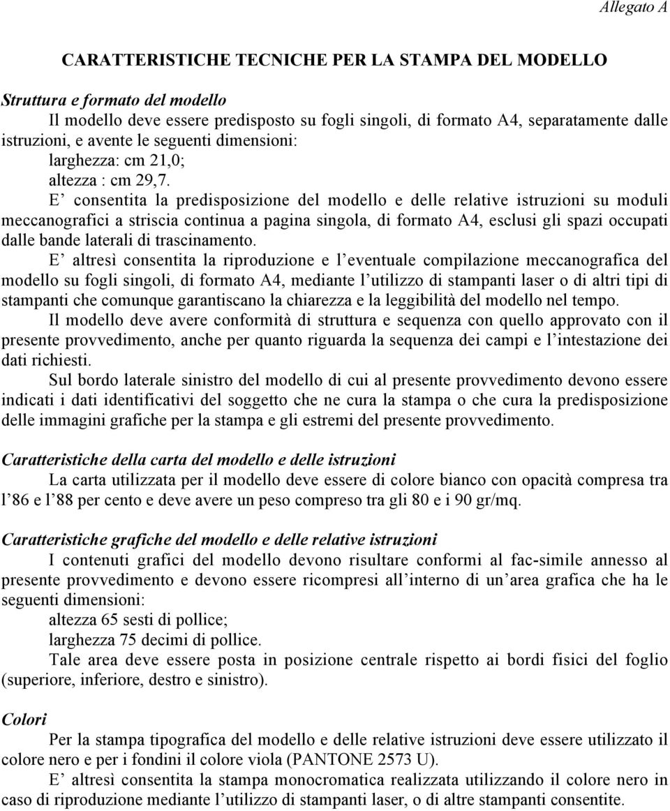 E consentita la predisposizione del modello e delle relative istruzioni su moduli meccanografici a striscia continua a pagina singola di formato A4 esclusi gli spazi occupati dalle bande laterali di