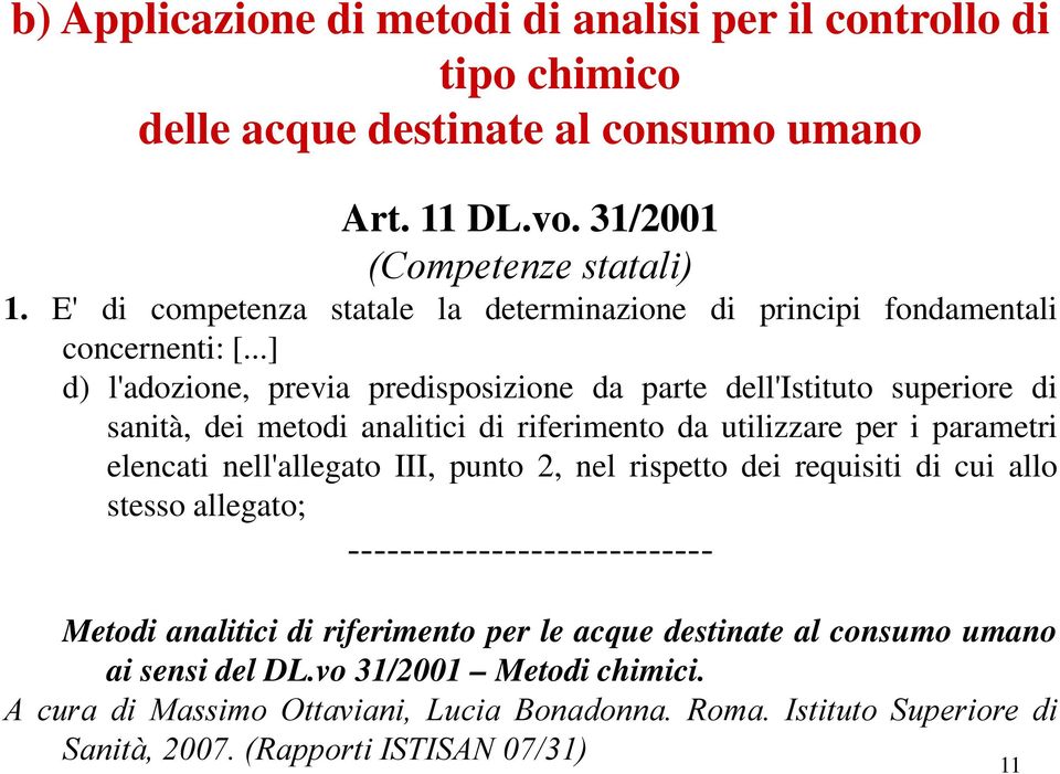 ..] d) l'adozione, previa predisposizione i i da parte dell'istituto t superiore di sanità, dei metodi analitici di riferimento da utilizzare per i parametri elencati nell'allegato III,