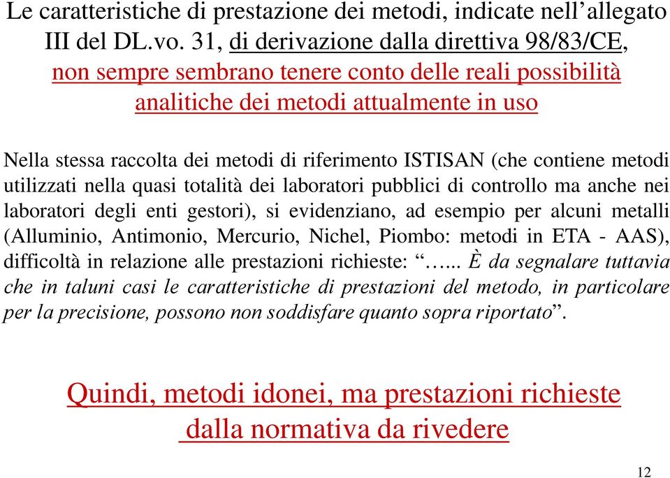 (h (che contiene metodi utilizzati nella quasi totalità dei laboratori pubblici di controllo ma anche nei laboratori degli enti gestori), si evidenziano, ad esempio per alcuni metalli (Alluminio,