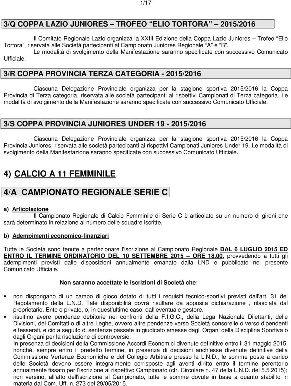 3/R COPPA PROVINCIA TERZA CATEGORIA - 2015/2016 Ciascuna Delegazione Provinciale organizza per la stagione sportiva 2015/2016 la Coppa Provincia di Terza categoria, riservata alle società