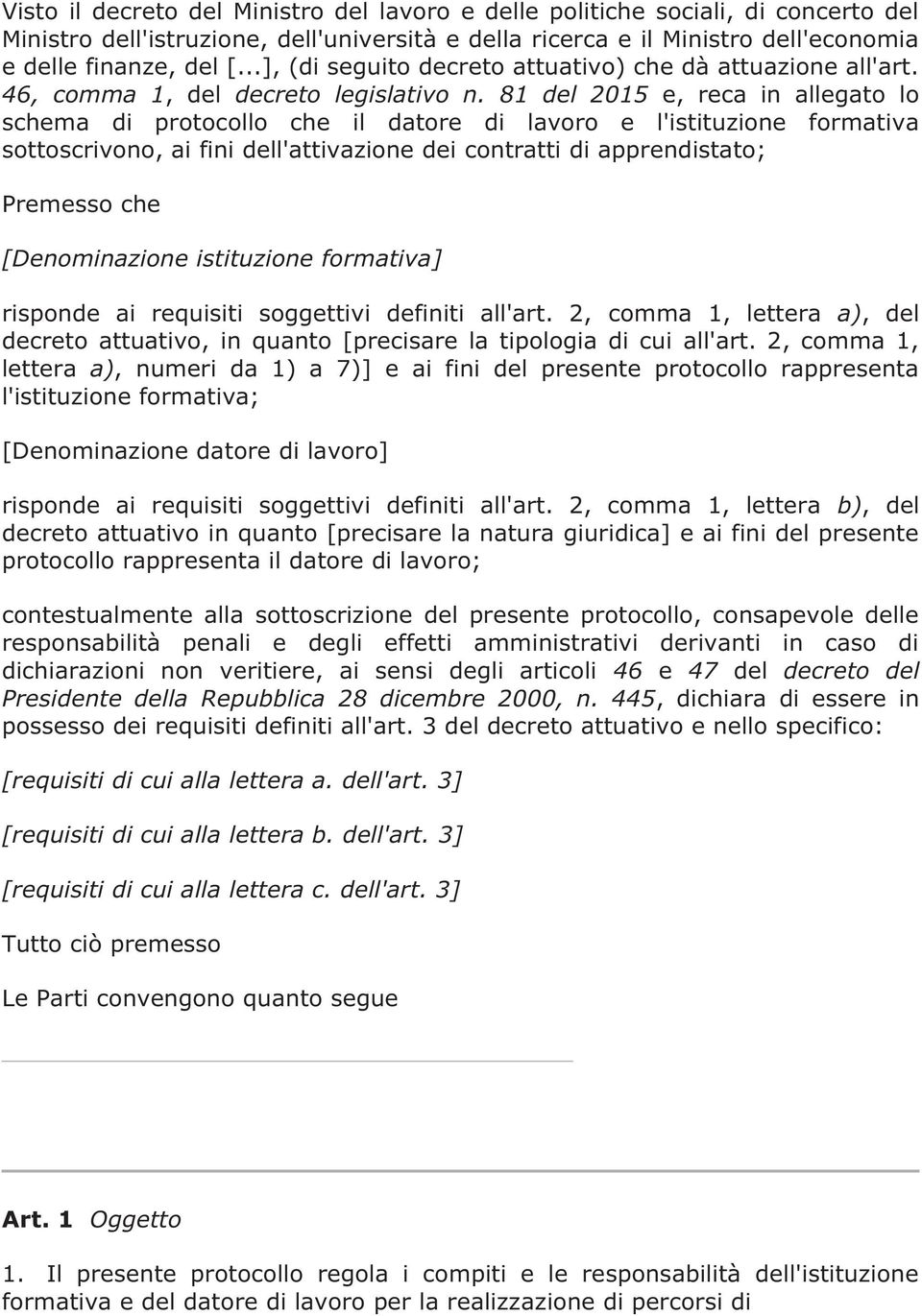 81 del 2015 e, reca in allegato lo schema di protocollo che il datore di lavoro e l'istituzione formativa sottoscrivono, ai fini dell'attivazione dei contratti di apprendistato; Premesso che