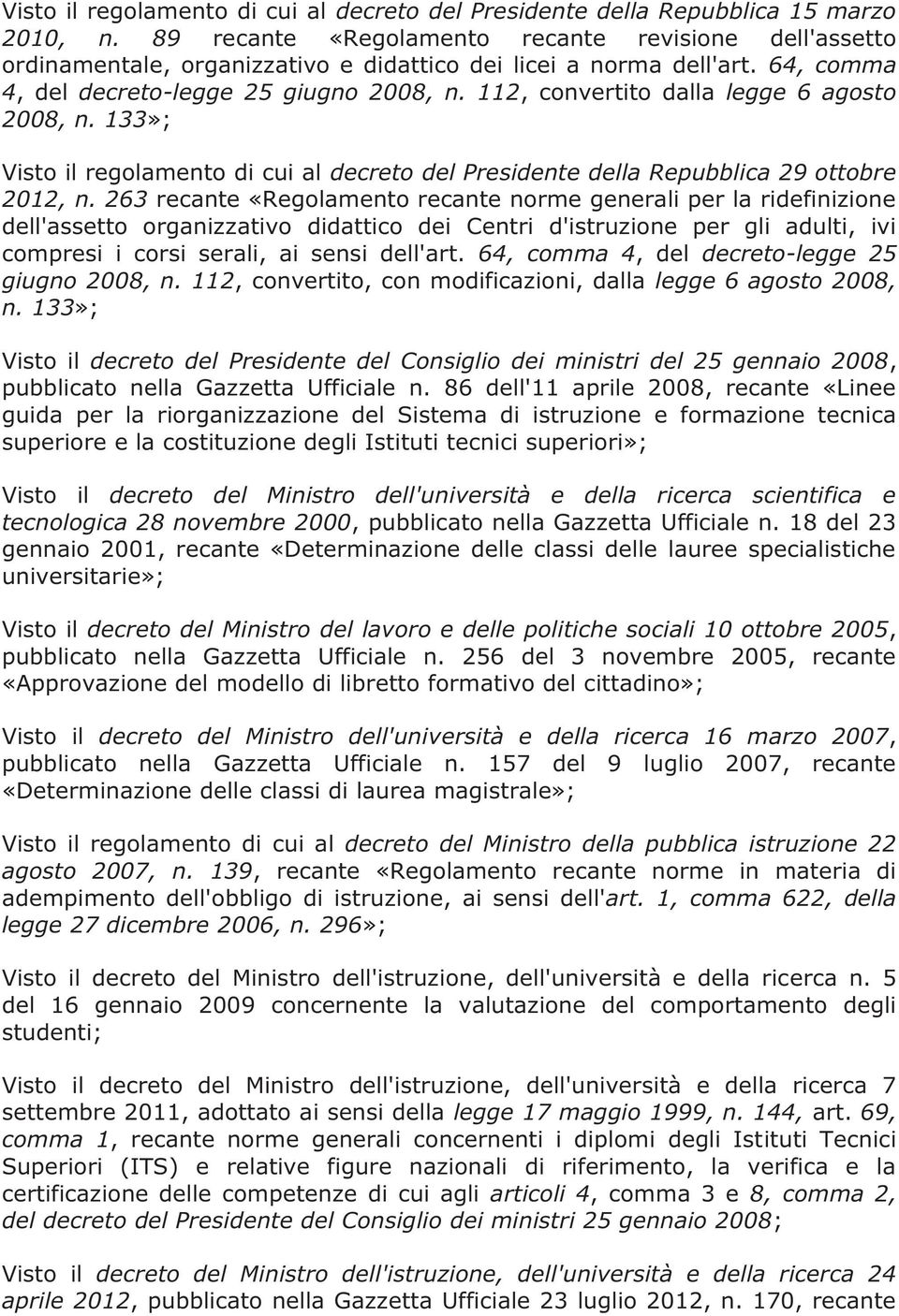 112, convertito dalla legge 6 agosto 2008, n. 133»; Visto il regolamento di cui al decreto del Presidente della Repubblica 29 ottobre 2012, n.