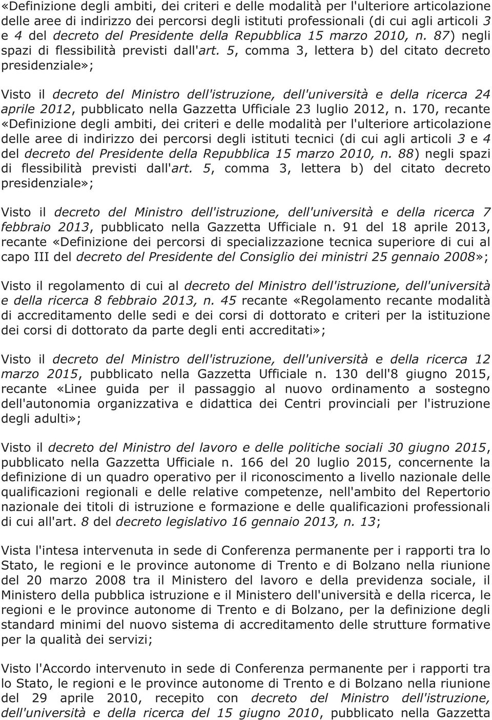 5, comma 3, lettera b) del citato decreto presidenziale»; Visto il decreto del Ministro dell'istruzione, dell'università e della ricerca 24 aprile 2012, pubblicato nella Gazzetta Ufficiale 23 luglio