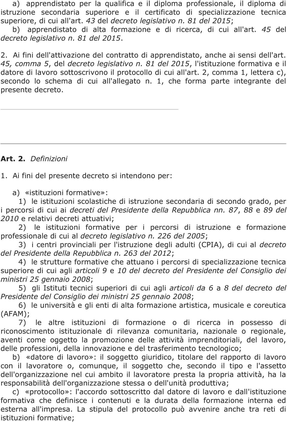 45, comma 5, del decreto legislativo n. 81 del 2015, l'istituzione formativa e il datore di lavoro sottoscrivono il protocollo di cui all'art.