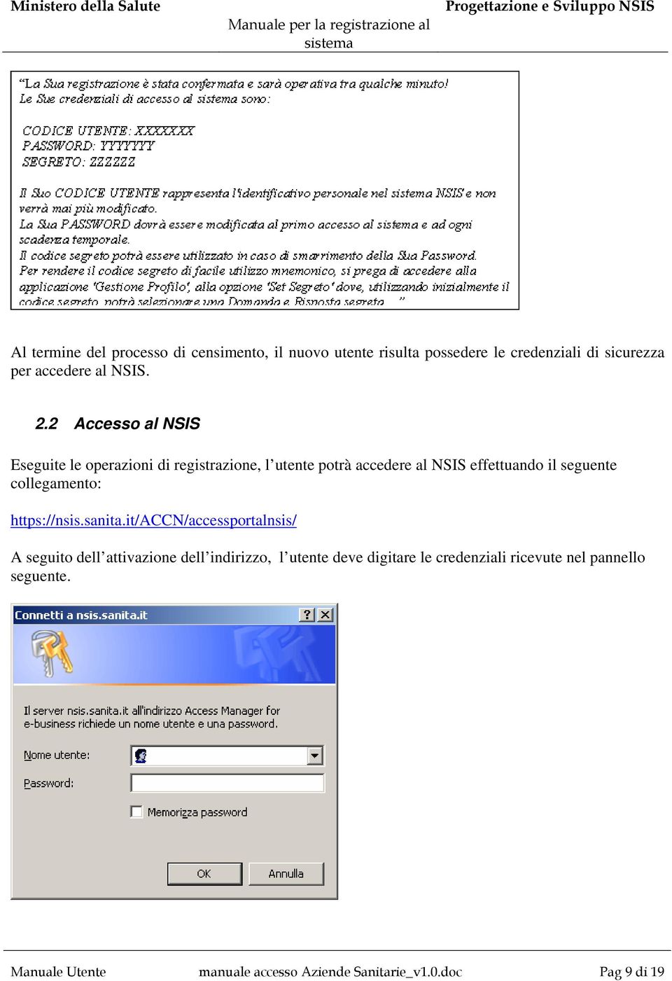 2 Accesso al NSIS Eseguite le operazioni di registrazione, l utente potrà accedere al NSIS effettuando il seguente