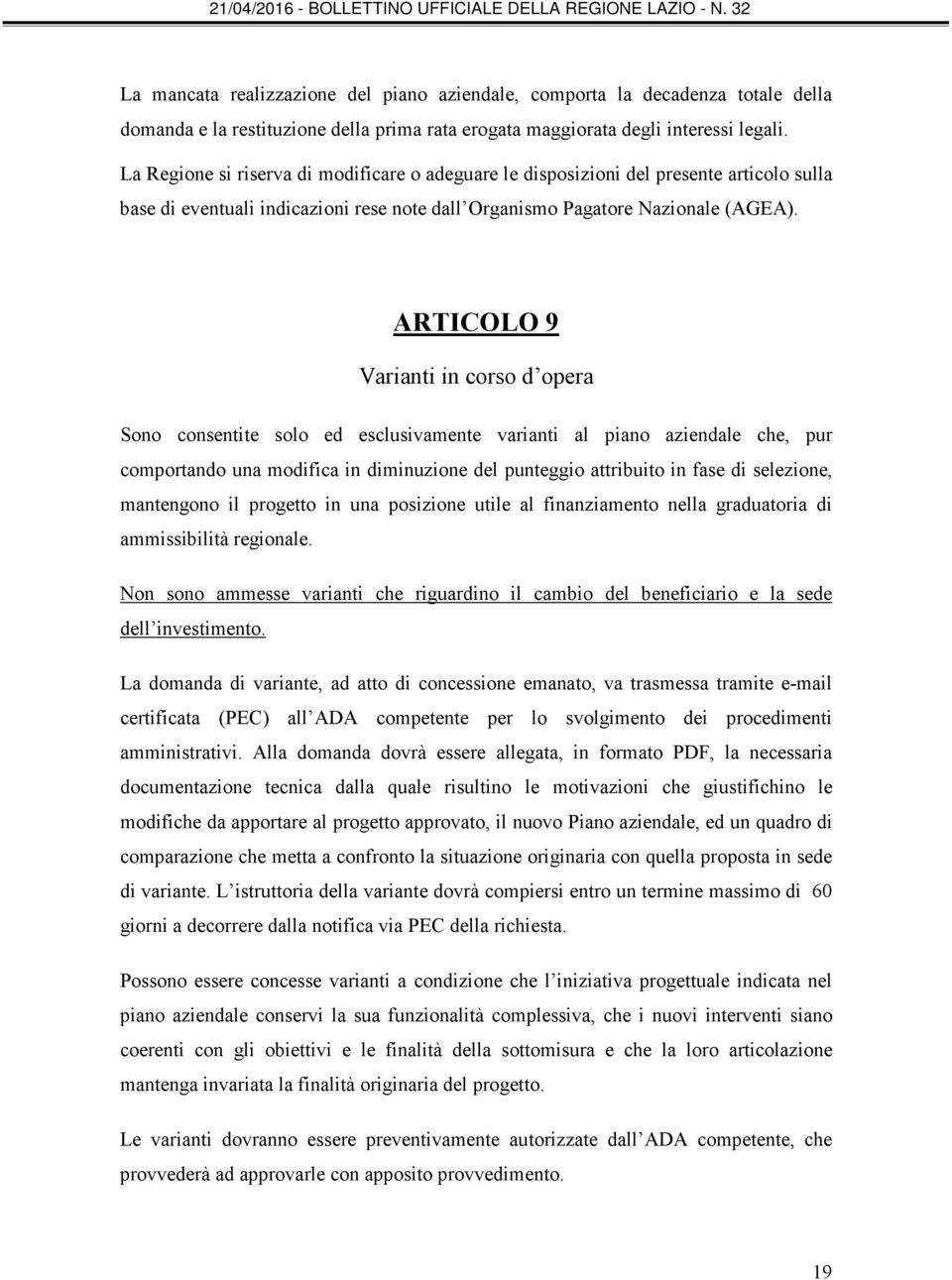 ARTICOLO 9 Varianti in corso d opera Sono consentite solo ed esclusivamente varianti al piano aziendale che, pur comportando una modifica in diminuzione del punteggio attribuito in fase di selezione,