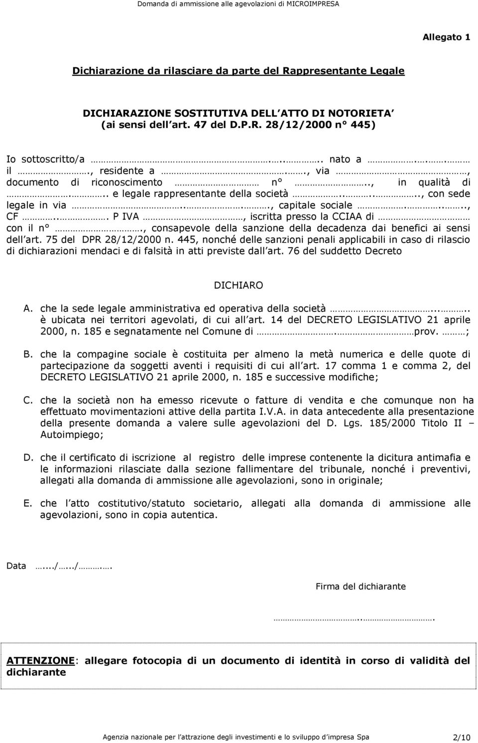 .. P IVA, iscritta presso la CCIAA di con il n., consapevole della sanzione della decadenza dai benefici ai sensi dell art. 75 del DPR 28/12/2000 n.