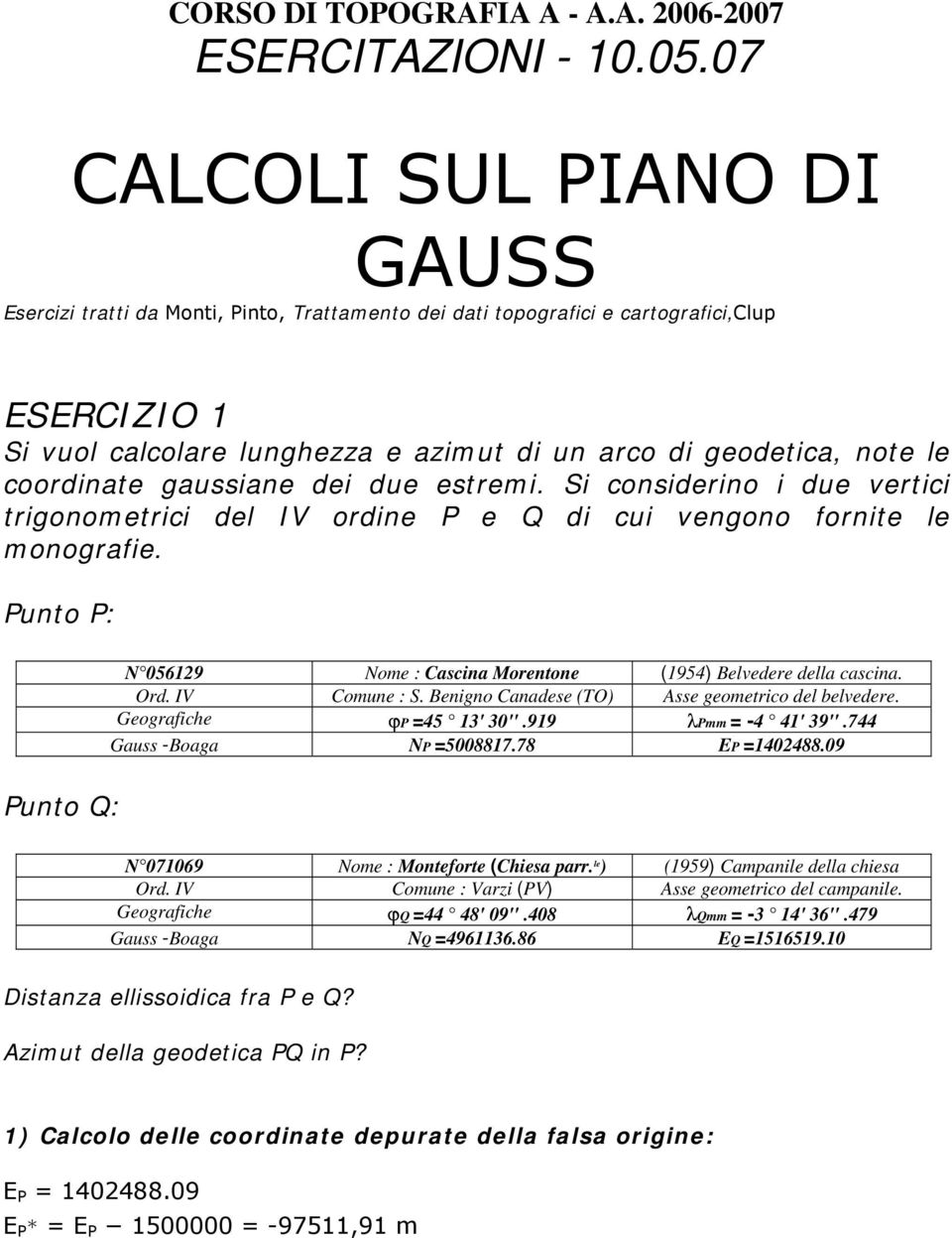 ei ue estremi. Si consierino i ue vertici trionometrici el I orine e Q i cui venono fornite le monorafie. unto : 0569 ome : Cascina Morentone (954) Belveere ella cascina. Or. I Comune : S.