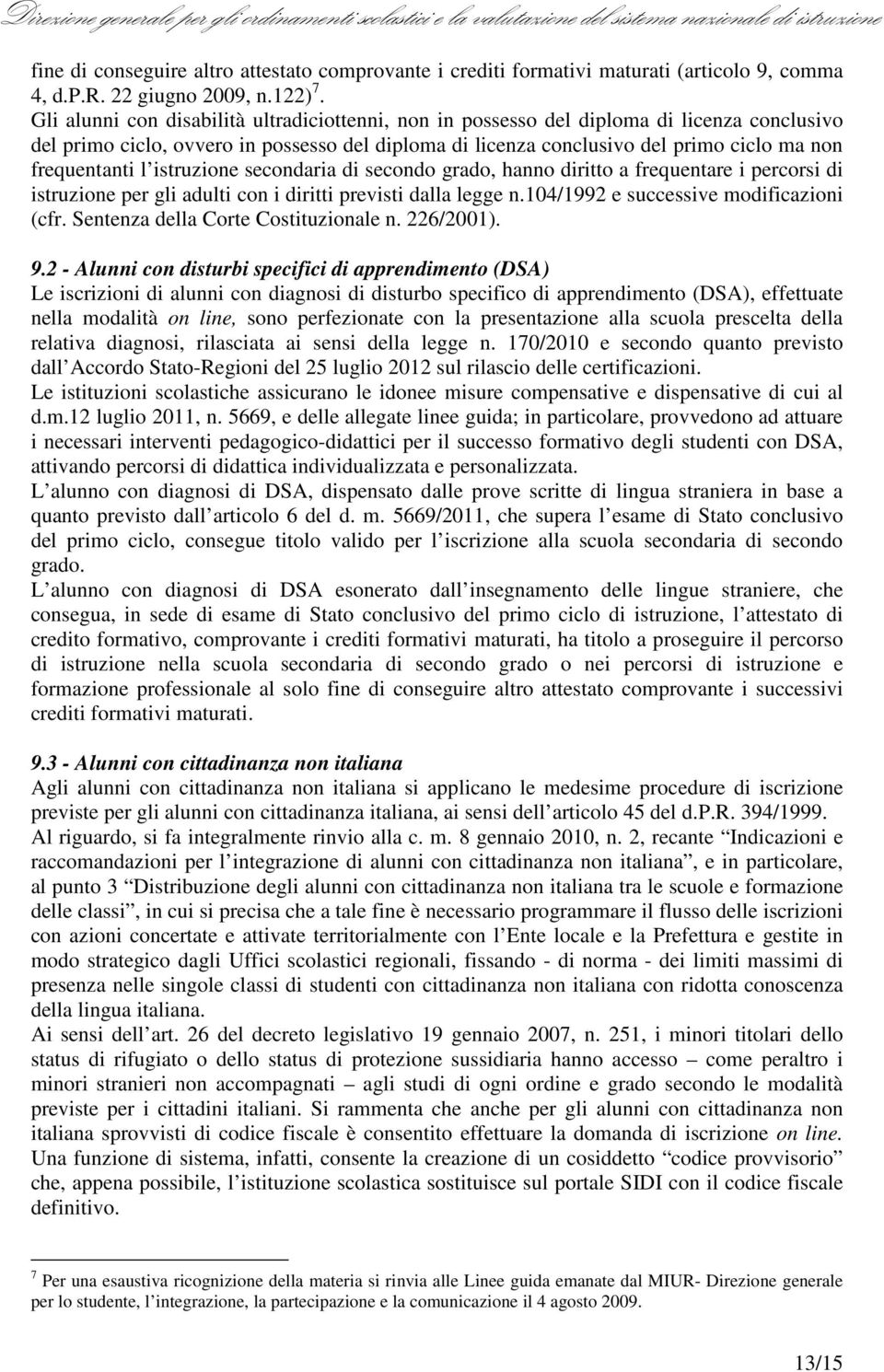 l istruzione secondaria di secondo grado, hanno diritto a frequentare i percorsi di istruzione per gli adulti con i diritti previsti dalla legge n.104/1992 e successive modificazioni (cfr.