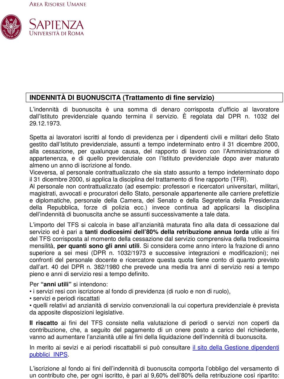 Spetta ai lavoratori iscritti al fondo di previdenza per i dipendenti civili e militari dello Stato gestito dall Istituto previdenziale, assunti a tempo indeterminato entro il 31 dicembre 2000, alla