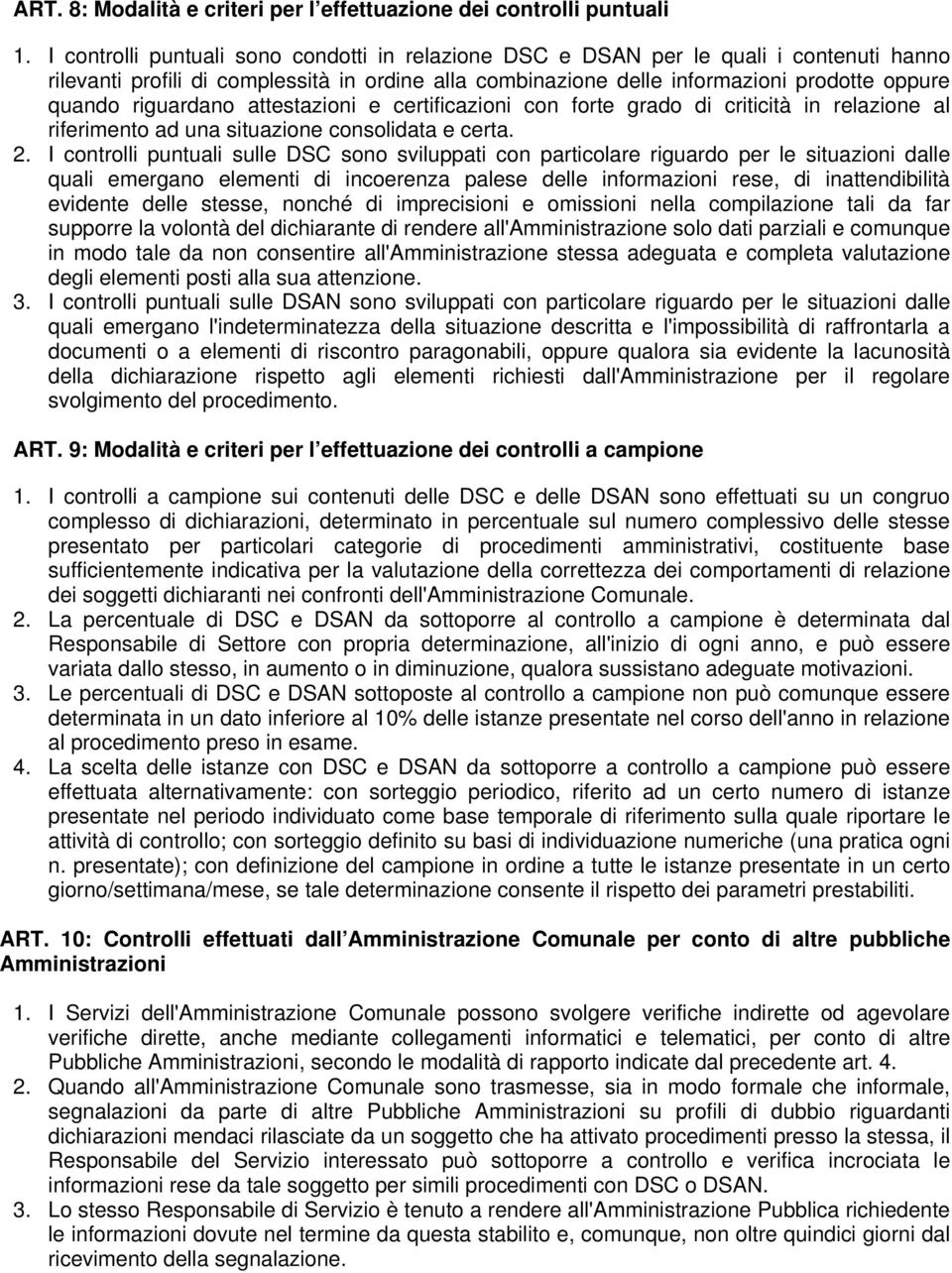 riguardano attestazioni e certificazioni con forte grado di criticità in relazione al riferimento ad una situazione consolidata e certa. 2.