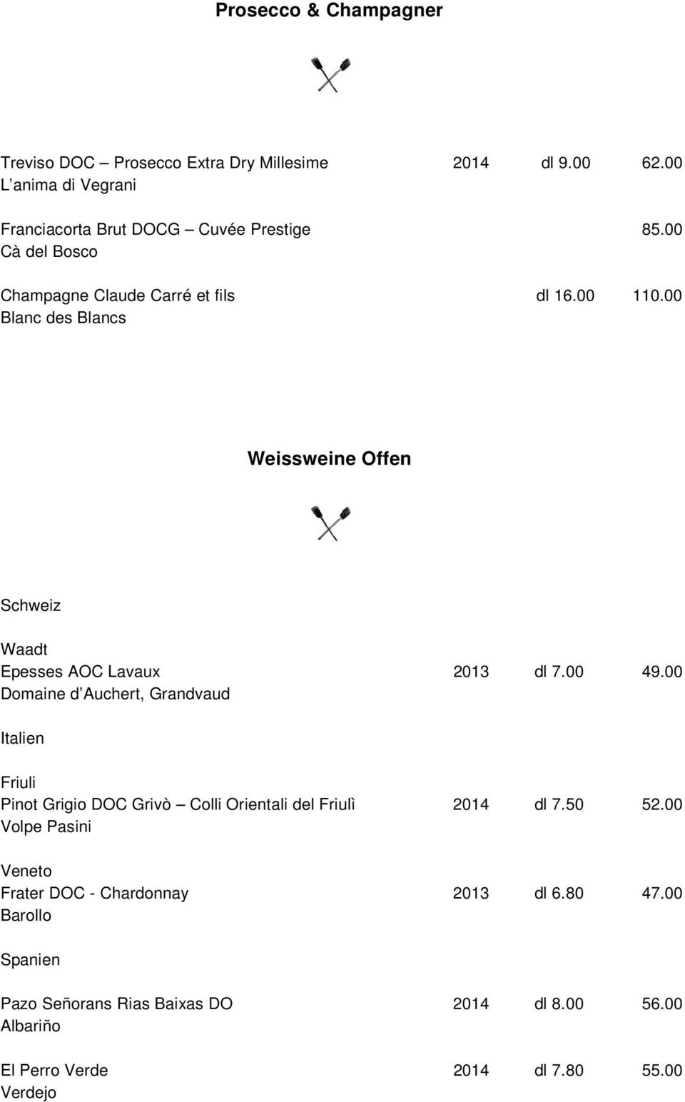 00 Blanc des Blancs Weissweine Offen Schweiz Waadt Epesses AOC Lavaux Domaine d Auchert, Grandvaud 2013 dl 7.00 49.