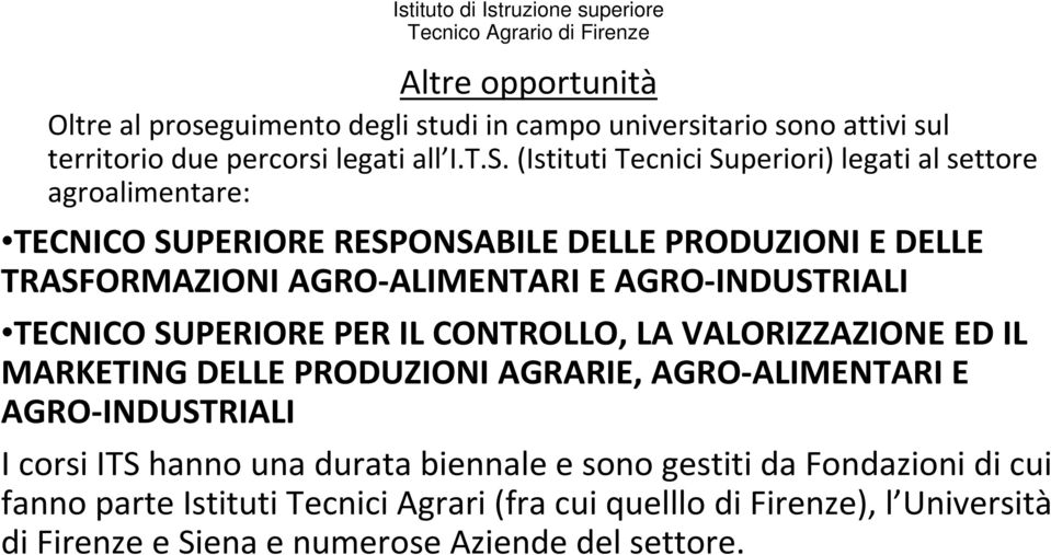 AGRO-INDUSTRIALI TECNICO SUPERIORE PER IL CONTROLLO, LA VALORIZZAZIONE ED IL MARKETING DELLE PRODUZIONI AGRARIE, AGRO-ALIMENTARI E AGRO-INDUSTRIALI I corsi ITS