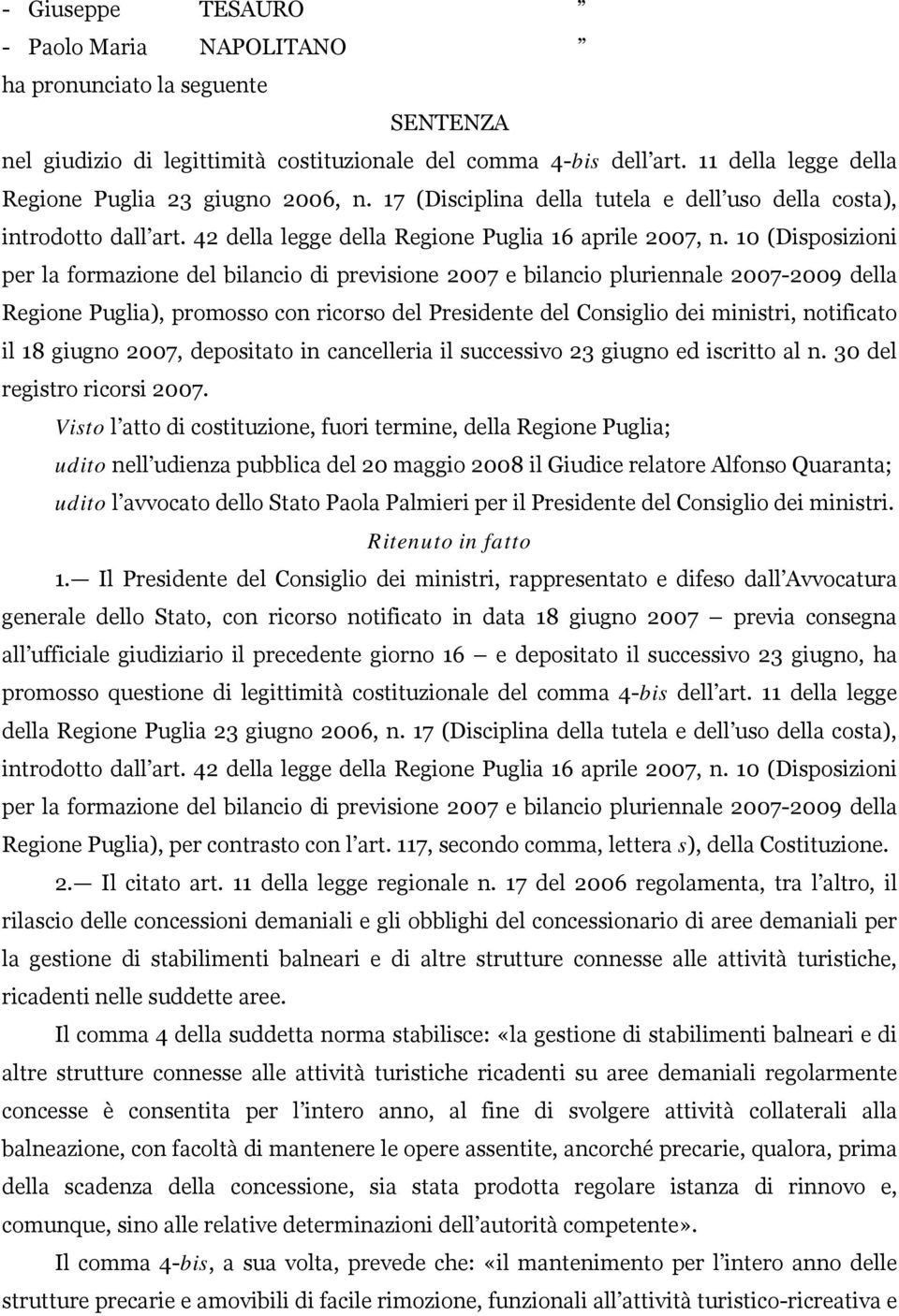 10 (Disposizioni per la formazione del bilancio di previsione 2007 e bilancio pluriennale 2007-2009 della Regione Puglia), promosso con ricorso del Presidente del Consiglio dei ministri, notificato