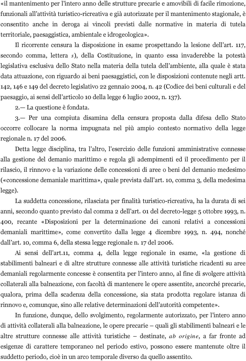 Il ricorrente censura la disposizione in esame prospettando la lesione dell art.