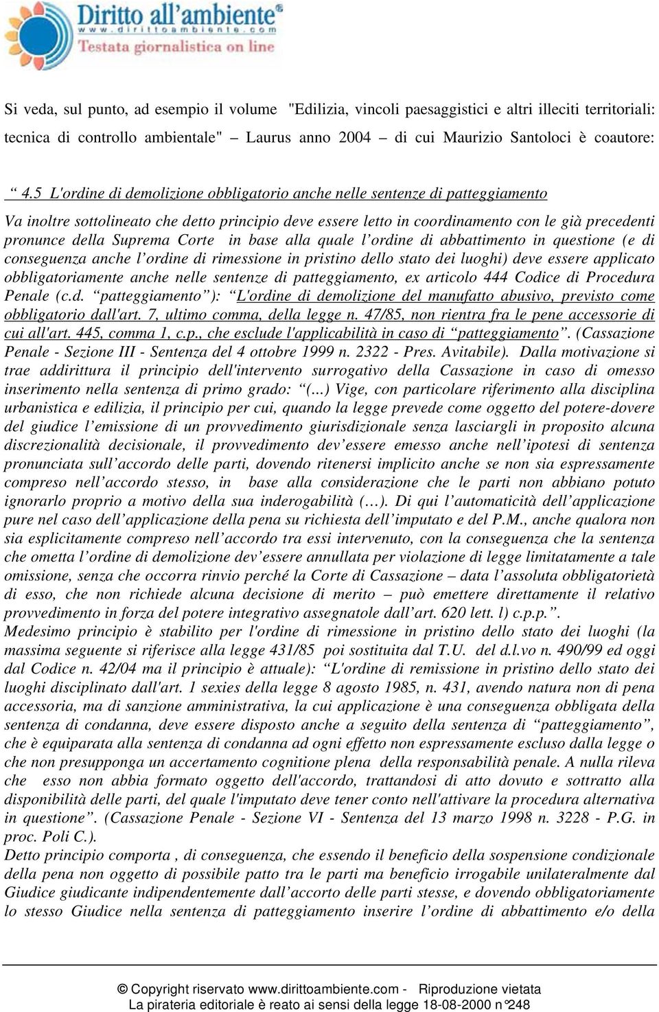 Suprema Corte in base alla quale l ordine di abbattimento in questione (e di conseguenza anche l ordine di rimessione in pristino dello stato dei luoghi) deve essere applicato obbligatoriamente anche