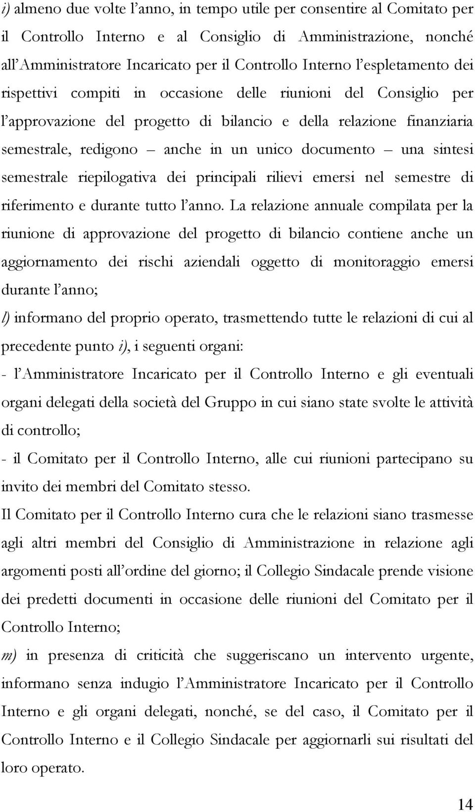 documento una sintesi semestrale riepilogativa dei principali rilievi emersi nel semestre di riferimento e durante tutto l anno.