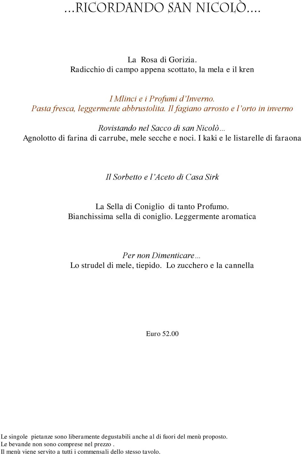 I kaki e le listarelle di faraona Il Sorbetto e l Aceto di Casa Sirk La Sella di Coniglio di tanto Profumo. Bianchissima sella di coniglio.