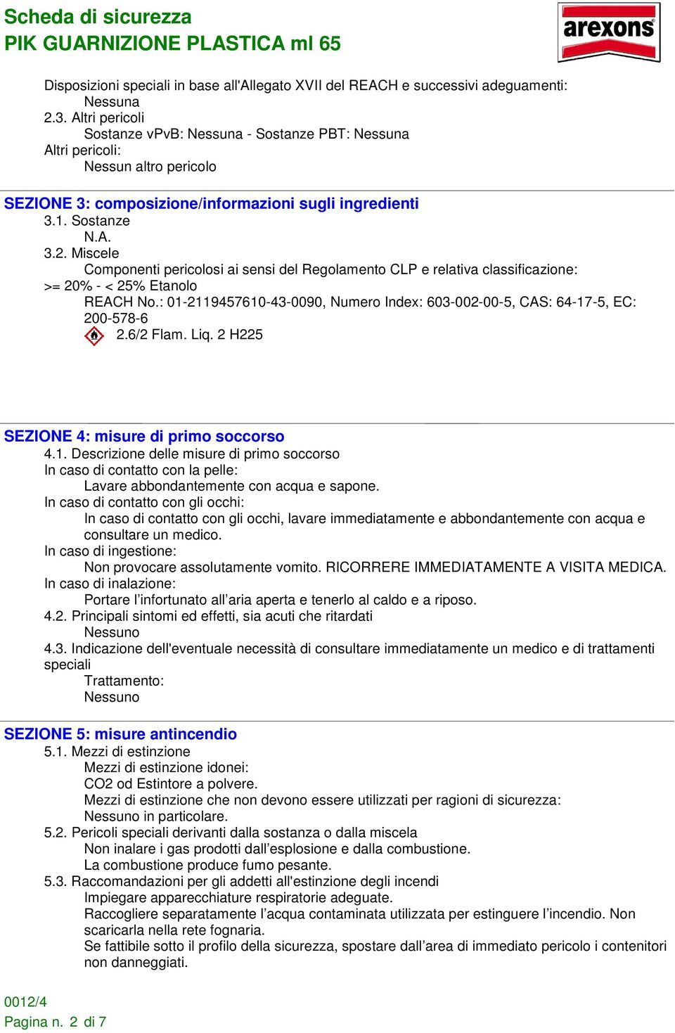 Miscele Componenti pericolosi ai sensi del Regolamento CLP e relativa classificazione: >= 20% - < 25% Etanolo REACH No.