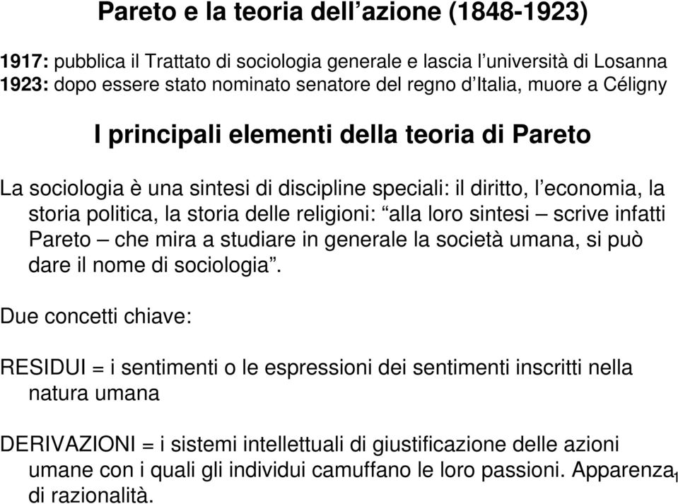 loro sintesi scrive infatti Pareto che mira a studiare in generale la società umana, si può dare il nome di sociologia.