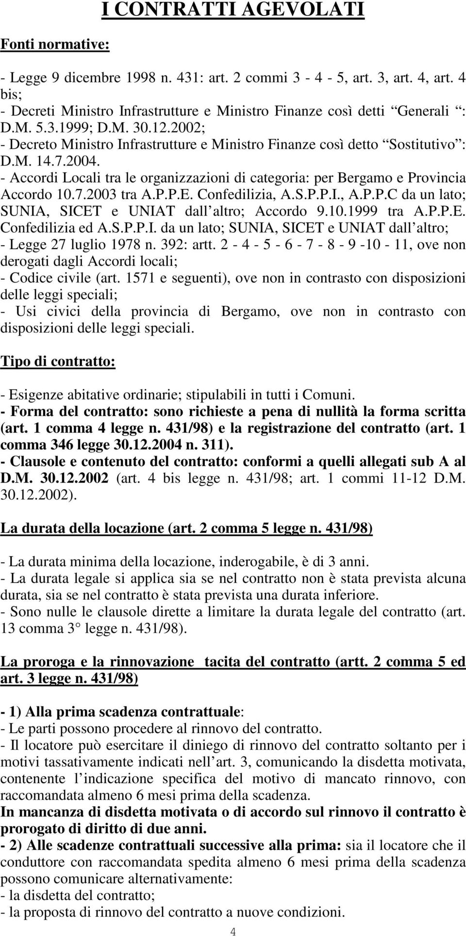 P.P.E. Confedilizia, A.S.P.P.I., A.P.P.C da un lato; SUNIA, SICET e UNIAT dall altro; Accordo 9.10.1999 tra A.P.P.E. Confedilizia ed A.S.P.P.I. da un lato; SUNIA, SICET e UNIAT dall altro; - Legge 27 luglio 1978 n.