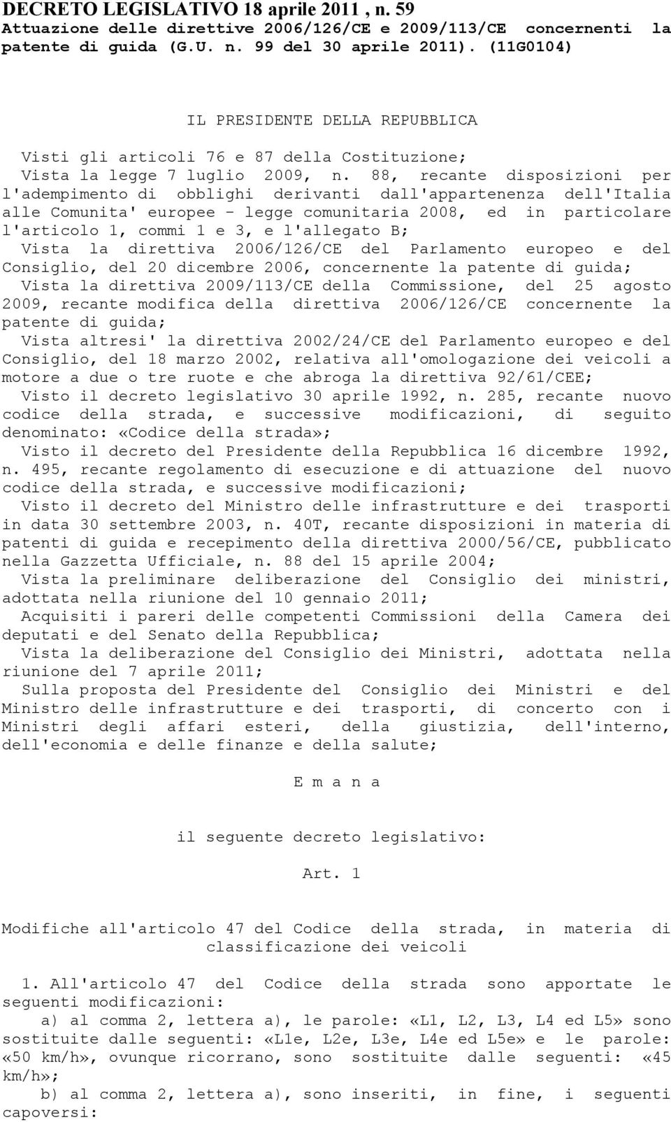 88, recante disposizioni per l'adempimento di obblighi derivanti dall'appartenenza dell'italia alle Comunita' europee - legge comunitaria 2008, ed in particolare l'articolo 1, commi 1 e 3, e