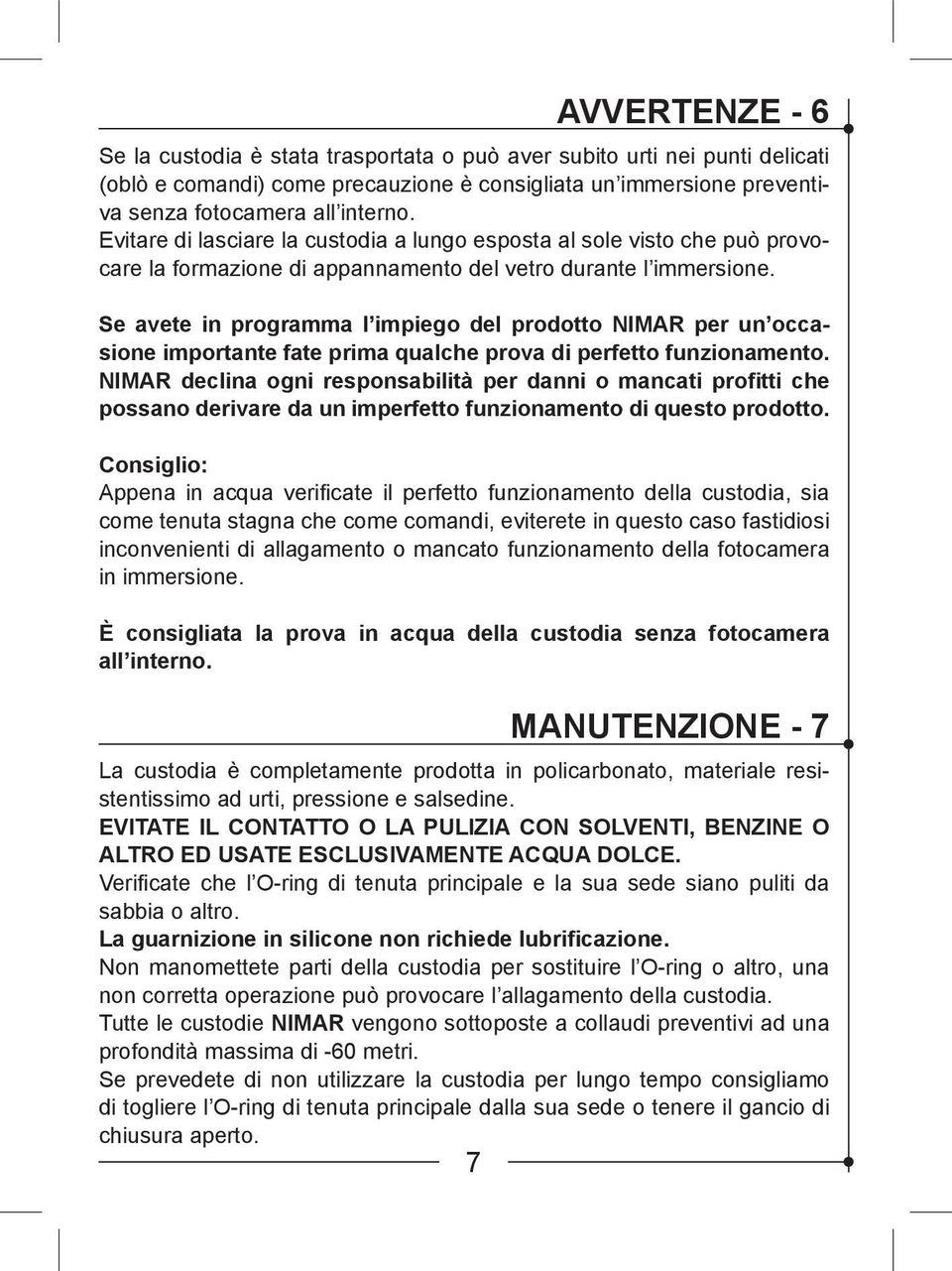 Se avete in programma l impiego del prodotto NIMAR per un occasione importante fate prima qualche prova di perfetto funzionamento.