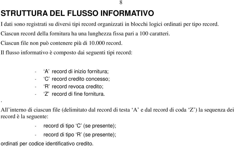 Il flusso informativo è composto dai seguenti tipi record: 8.