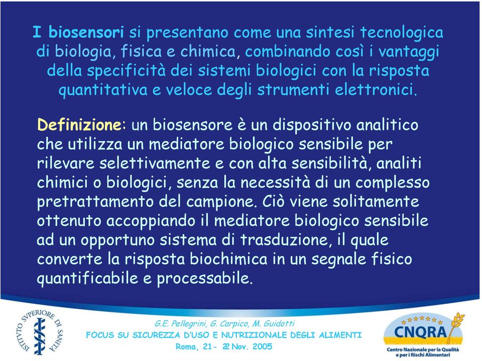 Definizione: un biosensore è un dispositivo analitico che utilizza un mediatore biologico sensibile per rilevare selettivamente e con alta sensibilità, analiti chimici