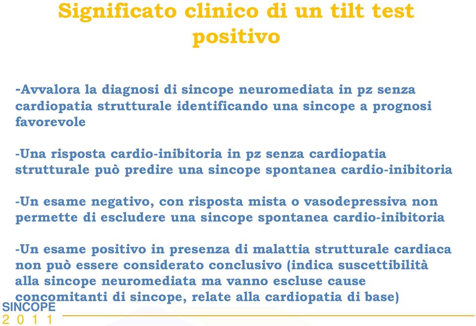 risposta mista o vasodepressiva non permette di escludere una sincope spontanea cardio-inibitoria -Un esame positivo in presenza di malattia strutturale cardiaca