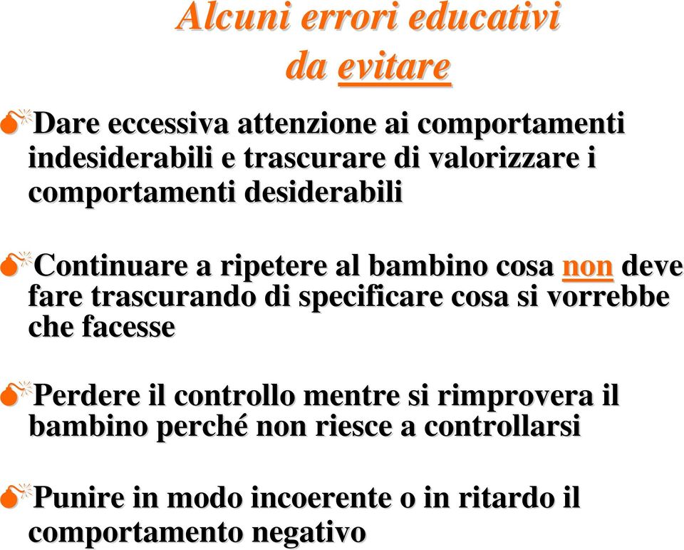 fare trascurando di specificare cosa si vorrebbe che facesse Perdere il controllo mentre si