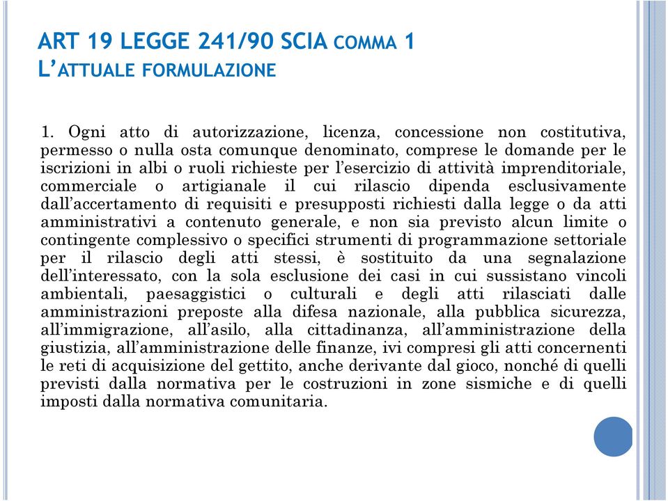 attività imprenditoriale, commerciale o artigianale il cui rilascio dipenda esclusivamente dall accertamento di requisiti e presupposti richiesti dalla legge o da atti amministrativi a contenuto