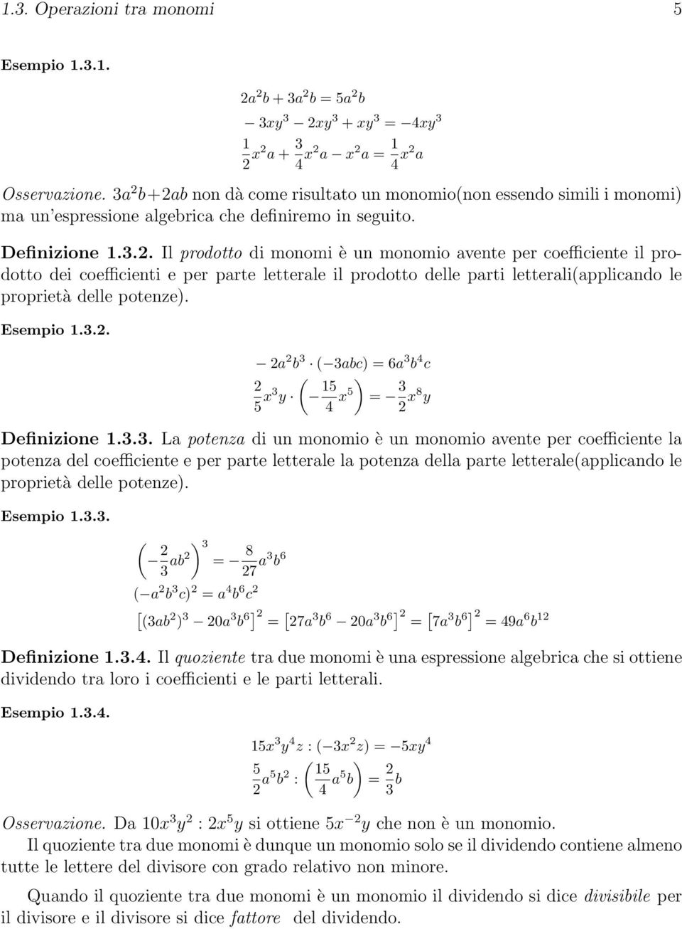 Esempio.3.2. 2a 2 b 3 3abc) = 6a 3 b 4 c 2 5 x3 y 54 ) x5 = 3 2 x8 y Definizione.3.3. La potenza di un monomio è un monomio avente per coefficiente la potenza del coefficiente e per parte letterale la potenza della parte letteraleapplicando le proprietà delle potenze).