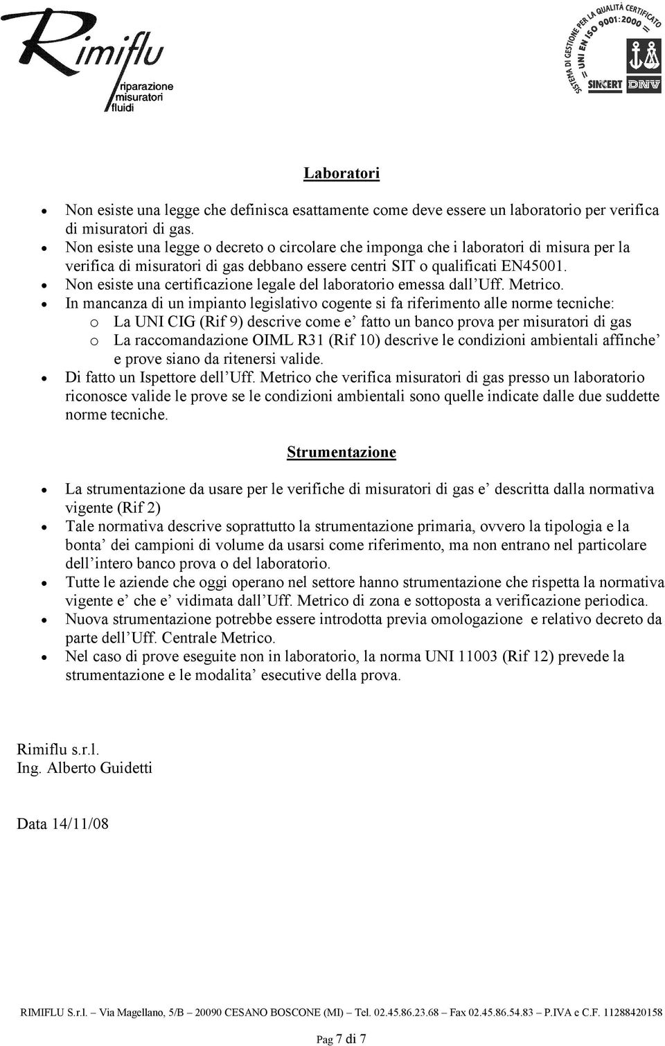 Non esiste una certificazione legale del laboratorio emessa dall Uff. Metrico.