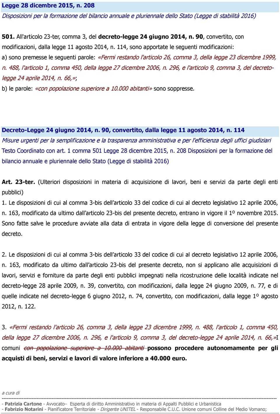 114, sono apportate le seguenti modificazioni: a) sono premesse le seguenti parole: «Fermi restando l'articolo 26, comma 3, della legge 23 dicembre 1999, n.