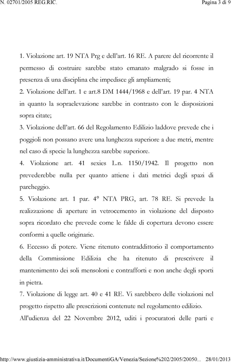 8 DM 1444/1968 e dell art. 19 par. 4 NTA in quanto la sopraelevazione sarebbe in contrasto con le disposizioni sopra citate; 3. Violazione dell art.