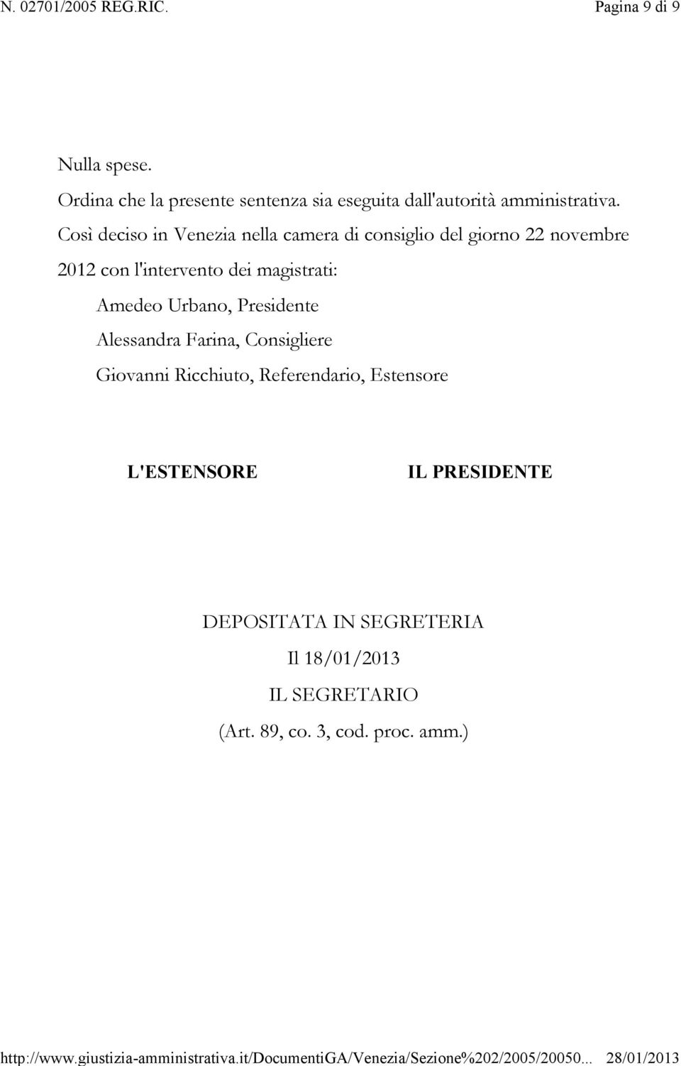 magistrati: Amedeo Urbano, Presidente Alessandra Farina, Consigliere Giovanni Ricchiuto, Referendario,