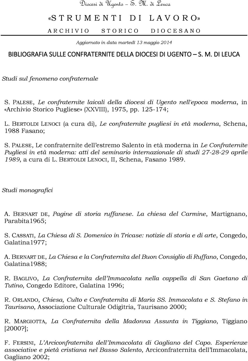 PALESE, Le confraternite laicali della diocesi di Ugento nell'epoca moderna, in «Archivio Storico Pugliese» (XXVIII), 1975, pp. 125-174; L.