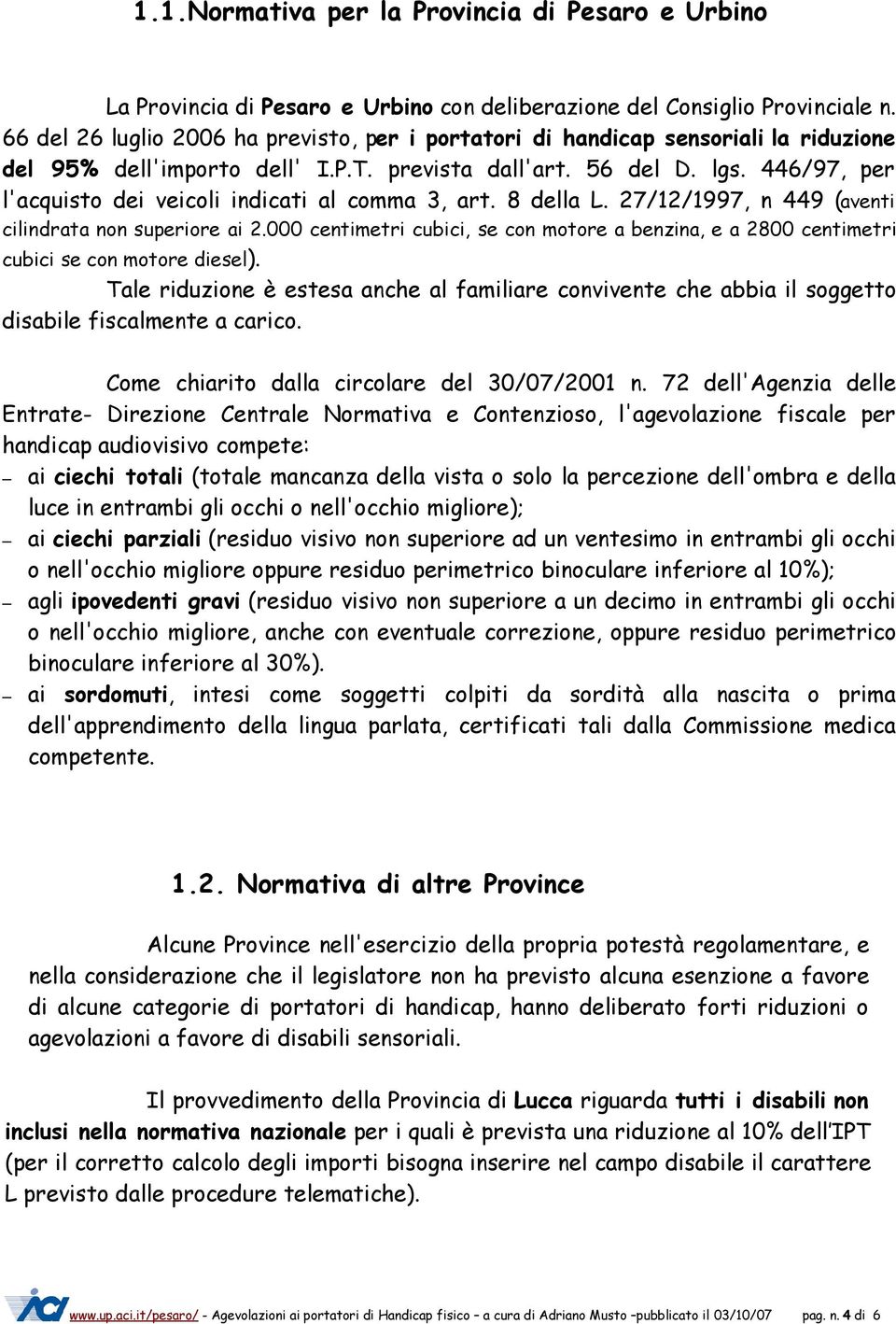 446/97, per l'acquisto dei veicoli indicati al comma 3, art. 8 della L. 27/12/1997, n 449 (aventi cilindrata non superiore ai 2.