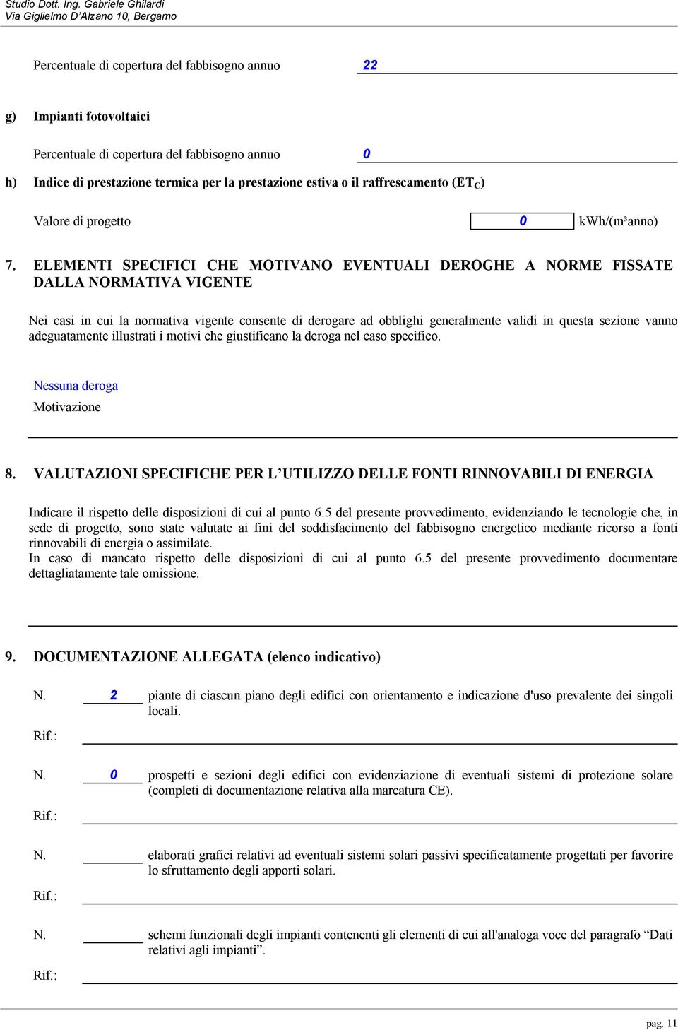 termica per la prestazione estiva o il raffrescamento (ET C ) Valore di progetto 0 kwh/(m³anno) 7.