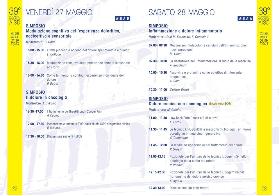 D Arpino 16.30-17.00 Il Trattamento del Breakthrough Cancer Pain A. Cuomo 17.00-17.30 Riconoscere e trattare il BTcP: dallo studio IOPS alla pratica clinica R. Vellucci 17.30-18.