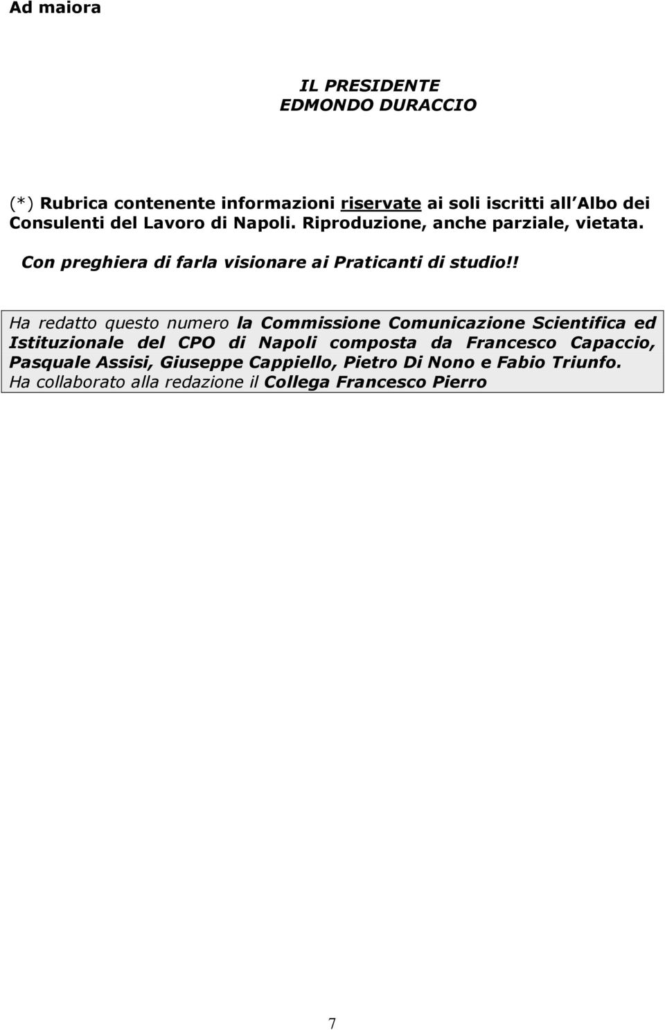 ! Ha redatto questo numero la Commissione Comunicazione Scientifica ed Istituzionale del CPO di Napoli composta da Francesco