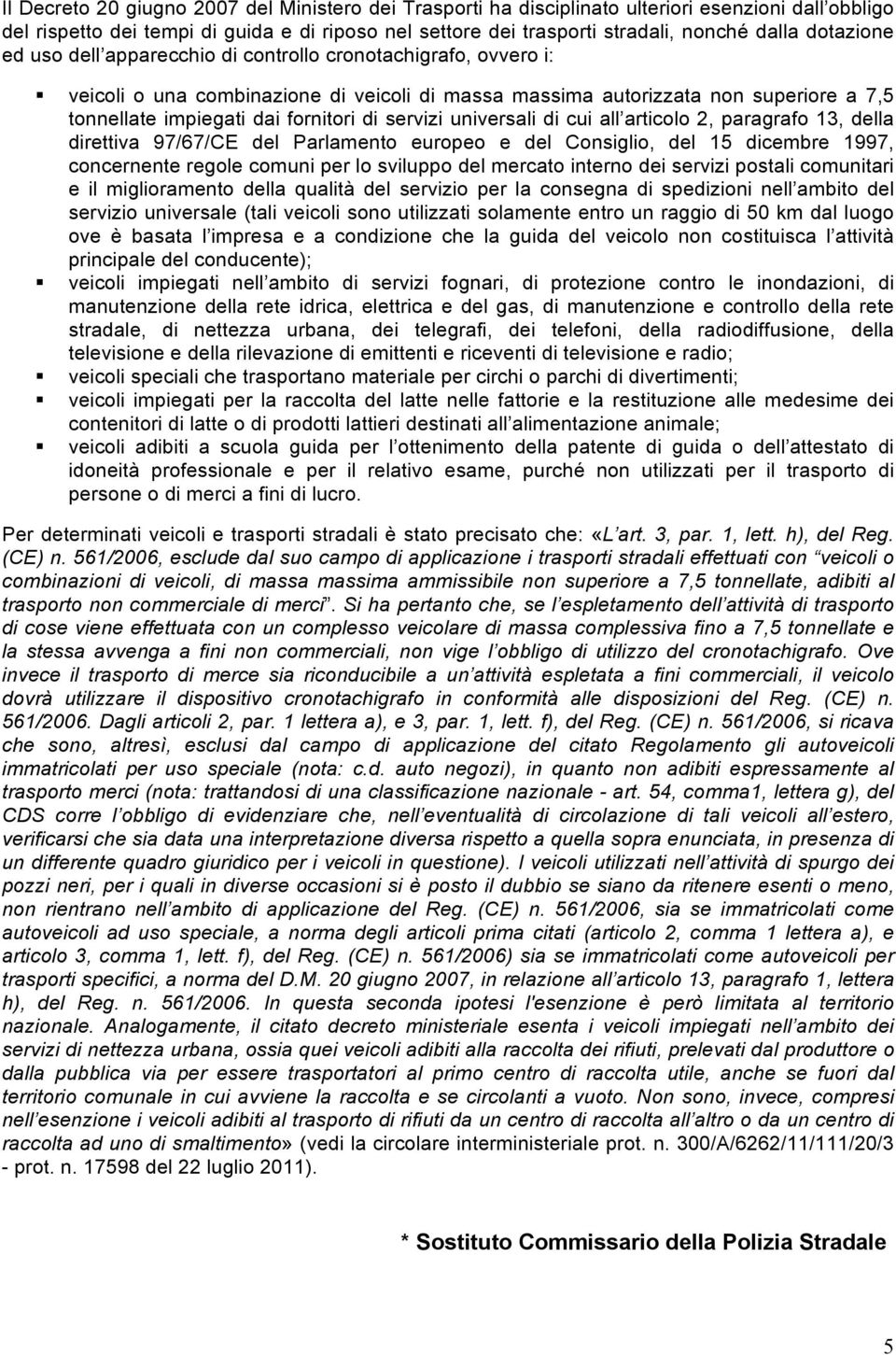 servizi universali di cui all articolo 2, paragrafo 13, della direttiva 97/67/CE del Parlamento europeo e del Consiglio, del 15 dicembre 1997, concernente regole comuni per lo sviluppo del mercato