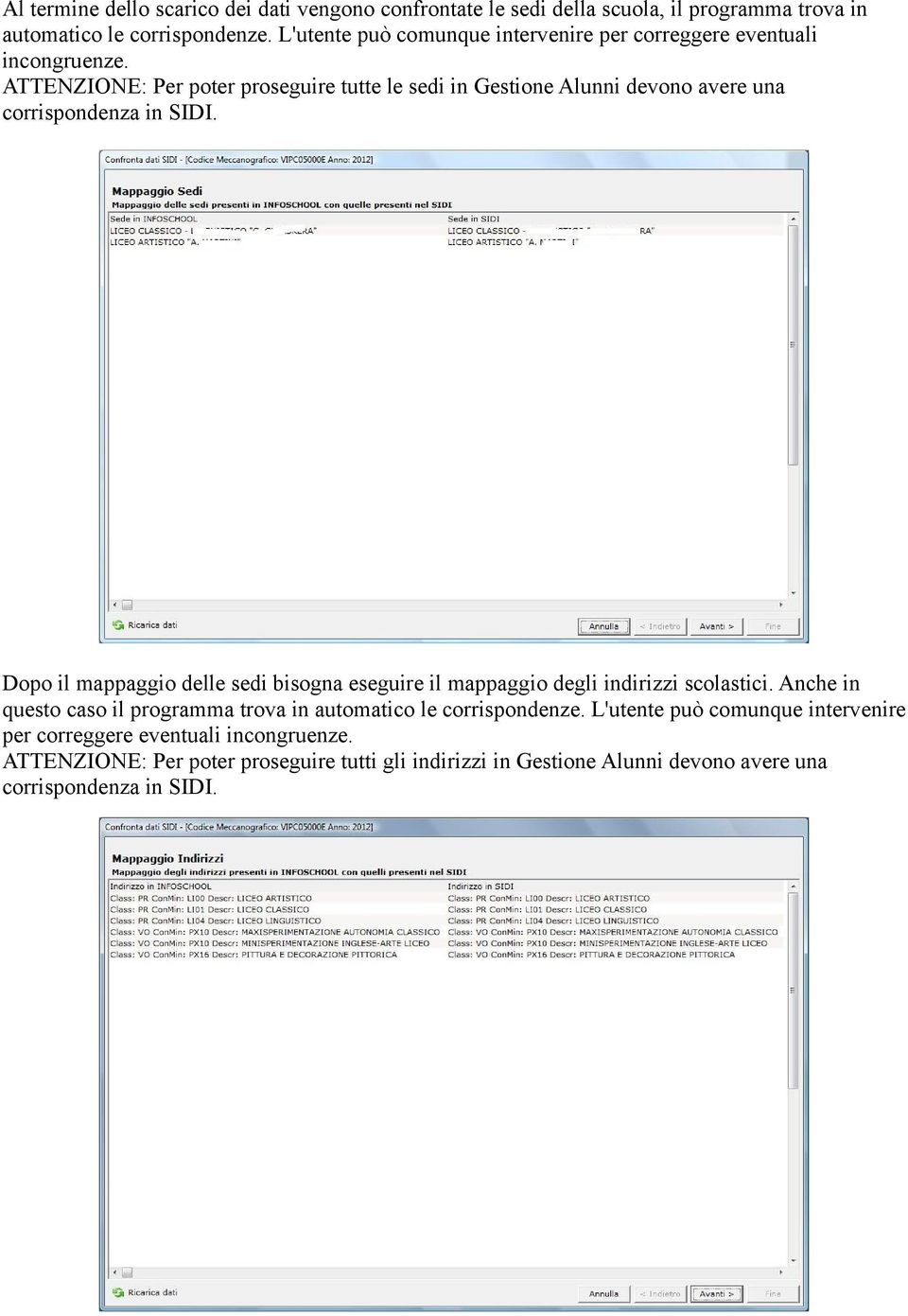 ATTENZIONE: Per poter proseguire tutte le sedi in Gestione Alunni devono avere una corrispondenza in SIDI.