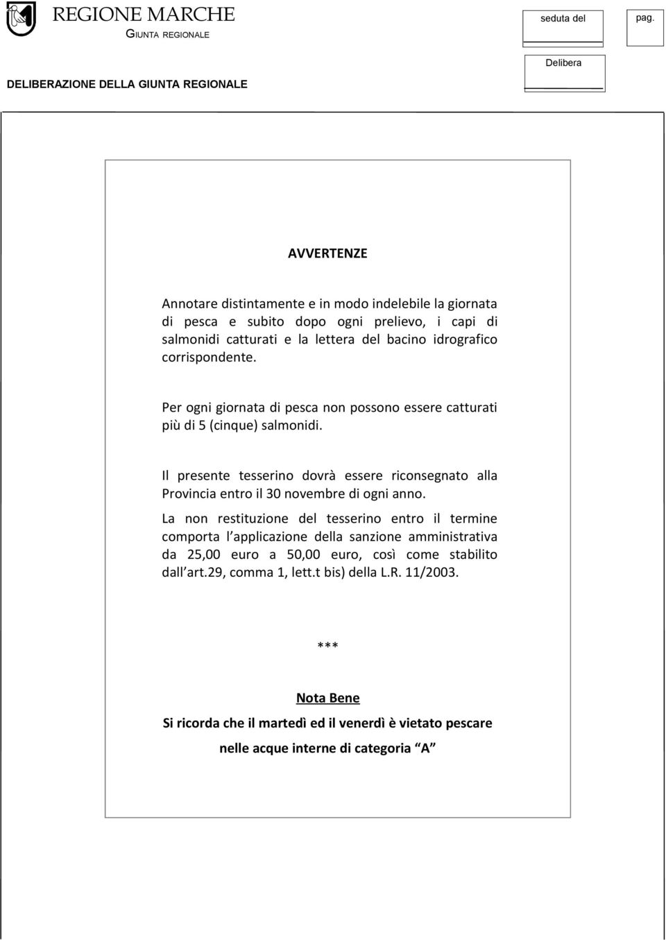 Il presente tesserino dovrà essere riconsegnato alla Provincia entro il 30 novembre di ogni anno.